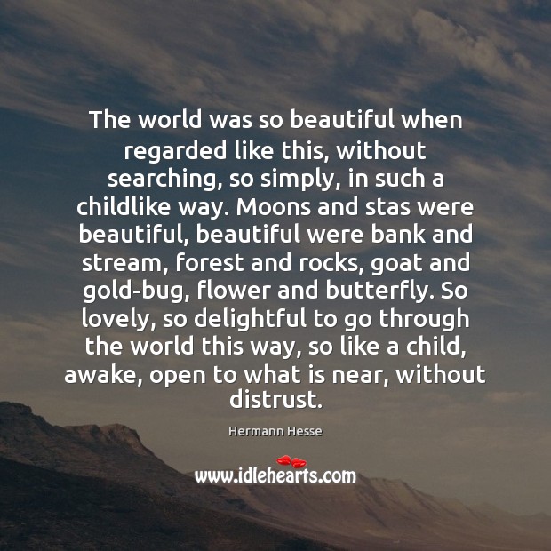 The world was so beautiful when regarded like this, without searching, so Hermann Hesse Picture Quote