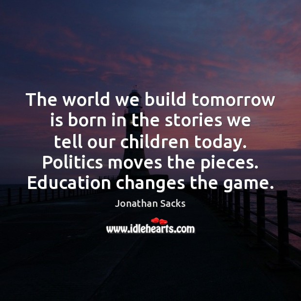 The world we build tomorrow is born in the stories we tell Jonathan Sacks Picture Quote