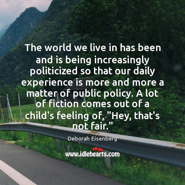 The world we live in has been and is being increasingly politicized Experience Quotes Image