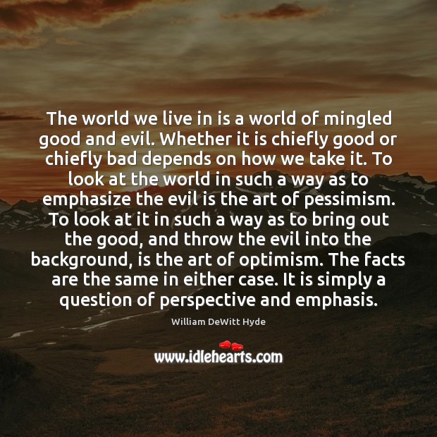 The world we live in is a world of mingled good and 