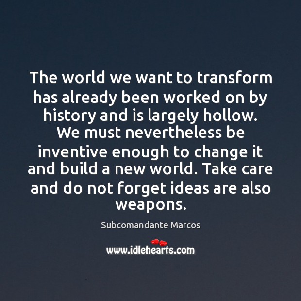 The world we want to transform has already been worked on by 