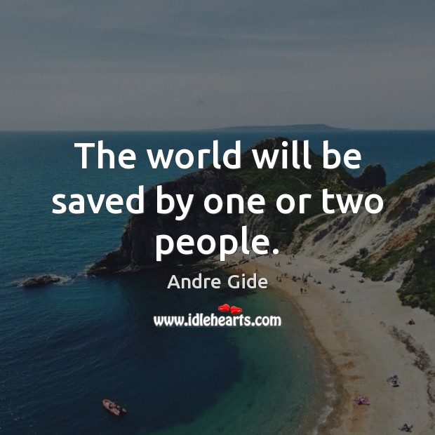The world will be saved by one or two people. Image