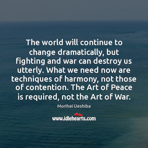 The world will continue to change dramatically, but fighting and war can Image