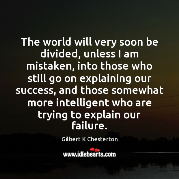 The world will very soon be divided, unless I am mistaken, into Gilbert K Chesterton Picture Quote