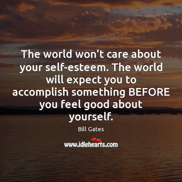 The world won’t care about your self-esteem. The world will expect you Image
