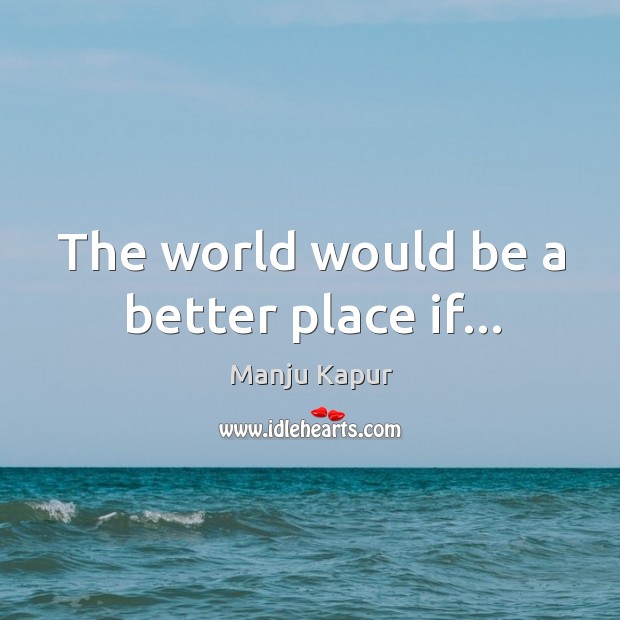 The world would be a better place if… Image