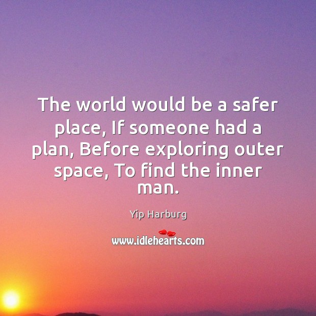 The world would be a safer place, If someone had a plan, Yip Harburg Picture Quote