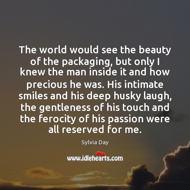 The world would see the beauty of the packaging, but only I Sylvia Day Picture Quote