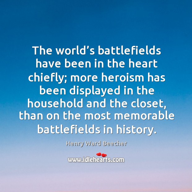 The world’s battlefields have been in the heart chiefly; Image