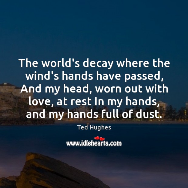 The world’s decay where the wind’s hands have passed, And my head, Image