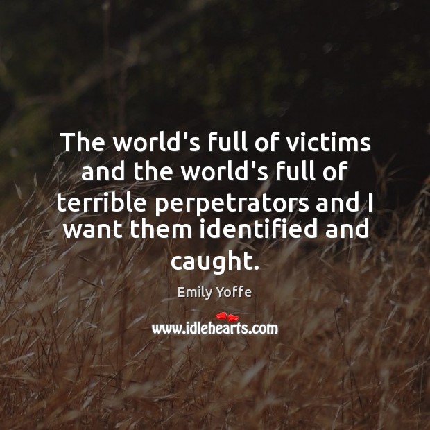 The world’s full of victims and the world’s full of terrible perpetrators Emily Yoffe Picture Quote