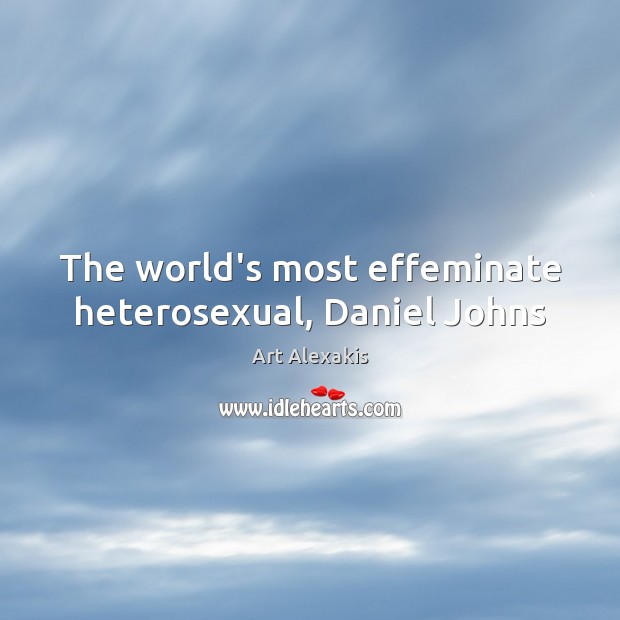 The world’s most effeminate heterosexual, Daniel Johns Art Alexakis Picture Quote