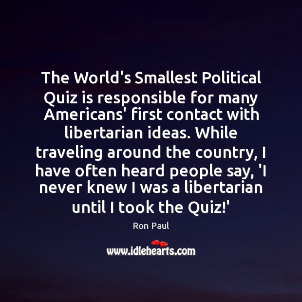 The World’s Smallest Political Quiz is responsible for many Americans’ first contact Ron Paul Picture Quote