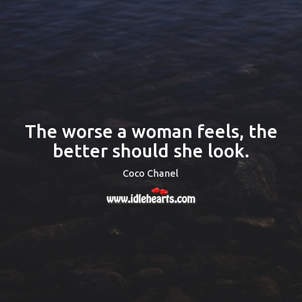 The worse a woman feels, the better should she look. Image
