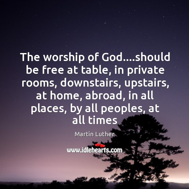 The worship of God….should be free at table, in private rooms, Image