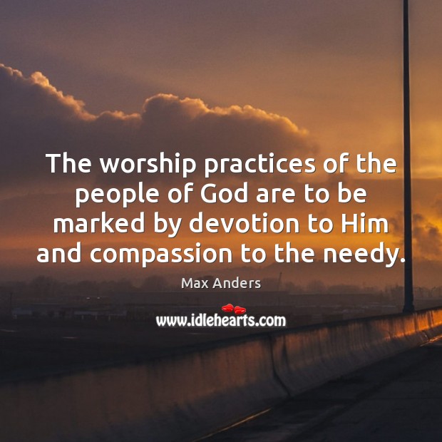 The worship practices of the people of God are to be marked Max Anders Picture Quote