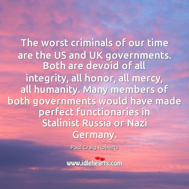 The worst criminals of our time are the US and UK governments. Humanity Quotes Image
