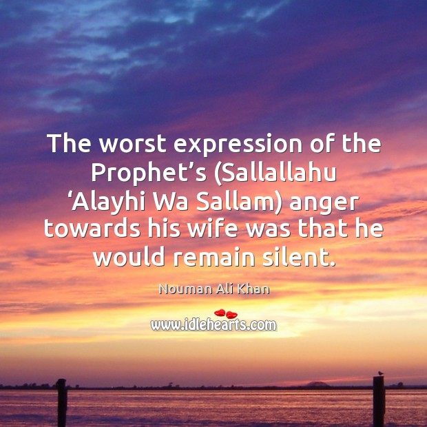 The worst expression of the Prophet’s (Sallallahu ‘Alayhi Wa Sallam) anger Nouman Ali Khan Picture Quote
