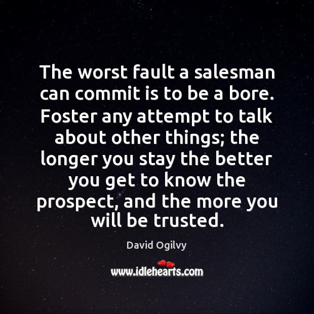 The worst fault a salesman can commit is to be a bore. David Ogilvy Picture Quote