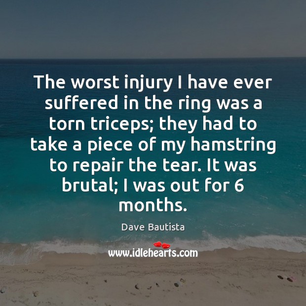 The worst injury I have ever suffered in the ring was a Dave Bautista Picture Quote