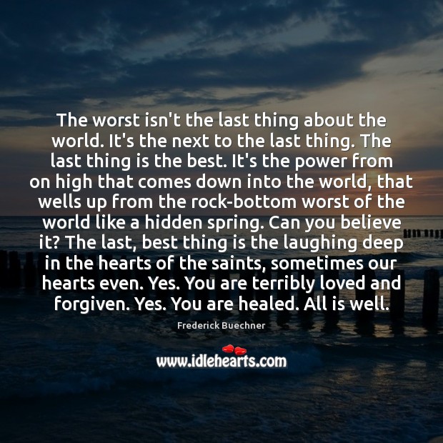 The worst isn’t the last thing about the world. It’s the next Frederick Buechner Picture Quote