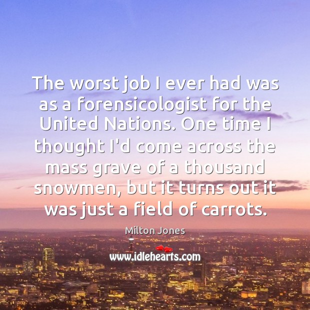 The worst job I ever had was as a forensicologist for the Milton Jones Picture Quote
