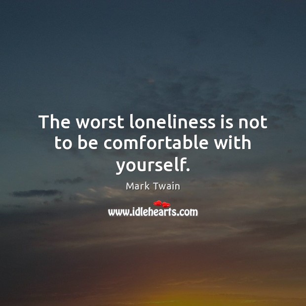 The worst loneliness is not to be comfortable with yourself. Loneliness Quotes Image