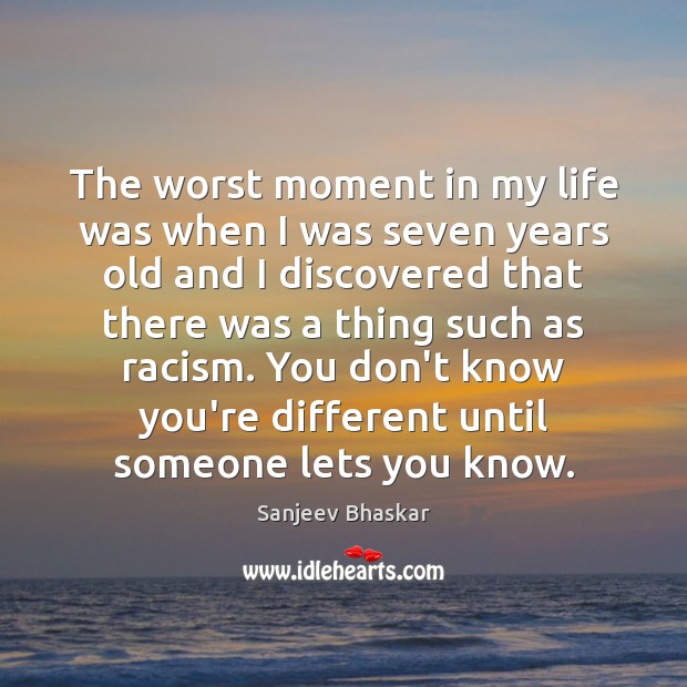 The worst moment in my life was when I was seven years Sanjeev Bhaskar Picture Quote