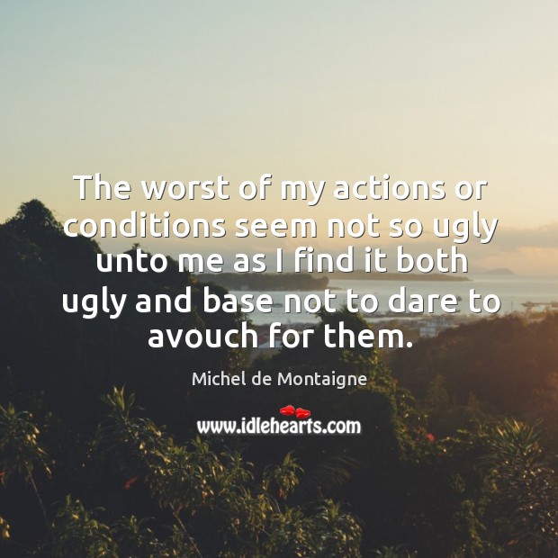 The worst of my actions or conditions seem not so ugly Image