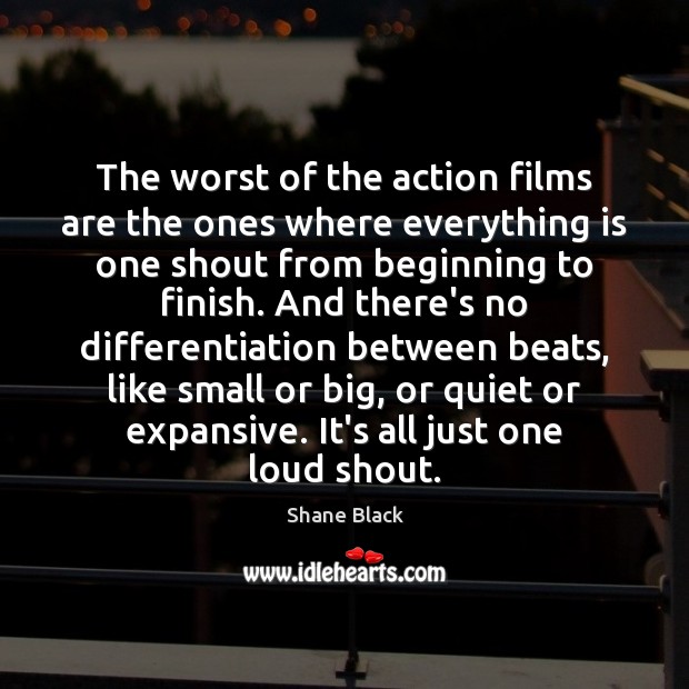 The worst of the action films are the ones where everything is Shane Black Picture Quote