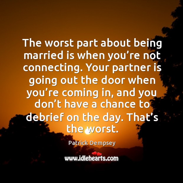 The worst part about being married is when you’re not connecting. Image