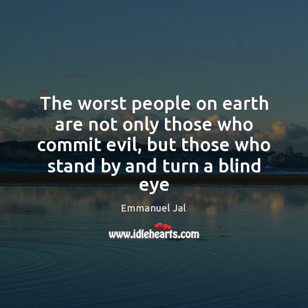The worst people on earth are not only those who commit evil, Image