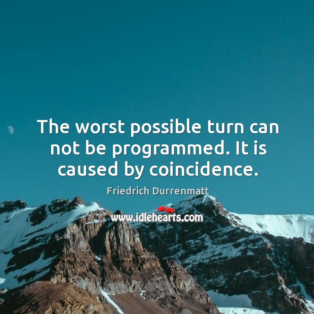 The worst possible turn can not be programmed. It is caused by coincidence. Image