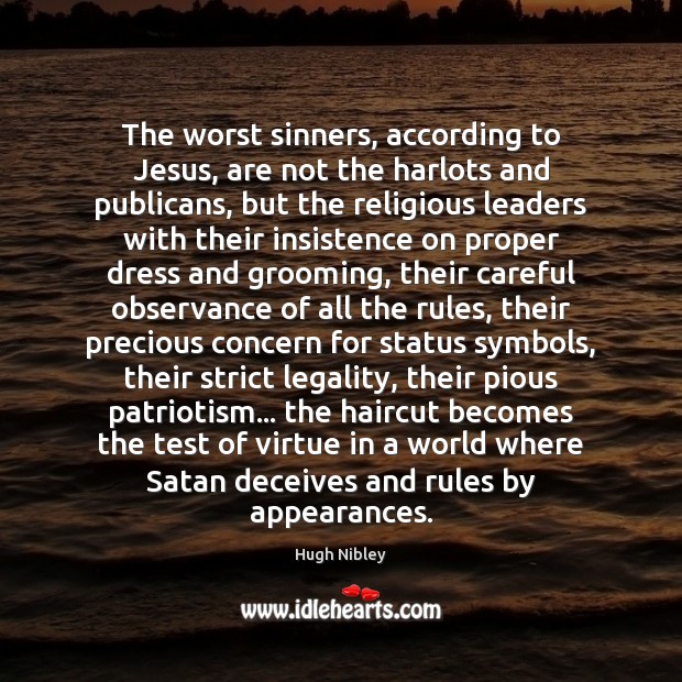 The worst sinners, according to Jesus, are not the harlots and publicans, Hugh Nibley Picture Quote