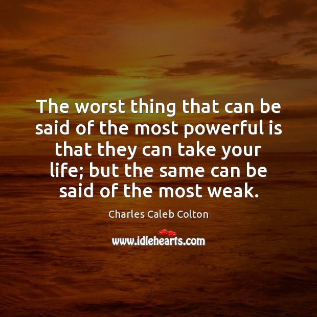 The worst thing that can be said of the most powerful is Charles Caleb Colton Picture Quote