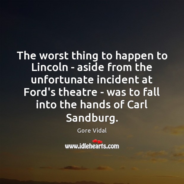The worst thing to happen to Lincoln – aside from the unfortunate Gore Vidal Picture Quote