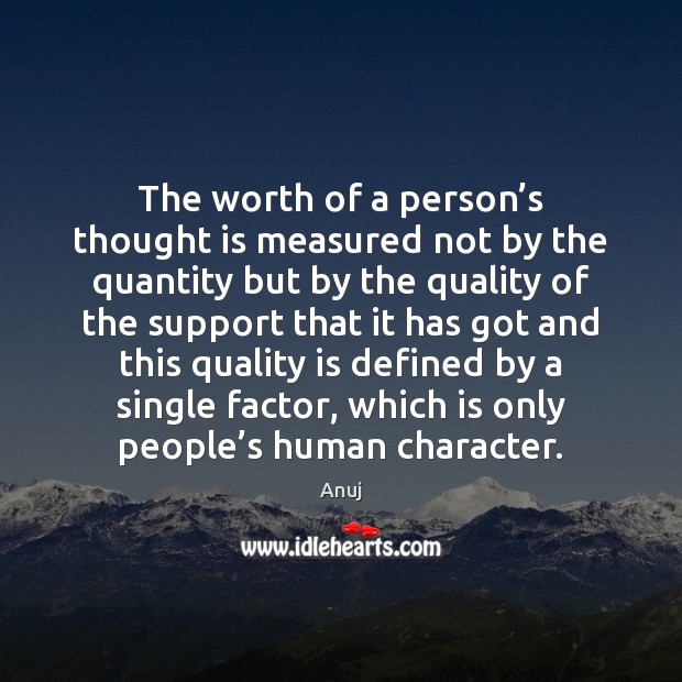 The worth of a person’s thought is measured not by the Anuj Picture Quote