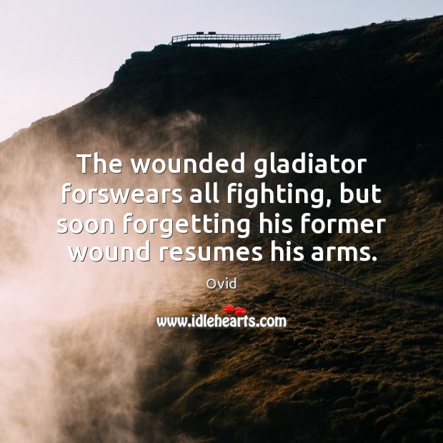 The wounded gladiator forswears all fighting, but soon forgetting his former wound Image