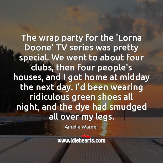 The wrap party for the ‘Lorna Doone’ TV series was pretty special. Amelia Warner Picture Quote
