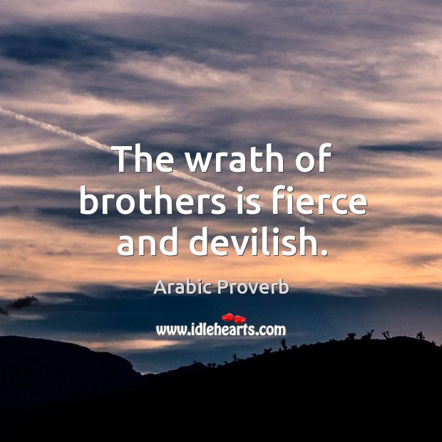The wrath of brothers is fierce and devilish. Arabic Proverbs Image