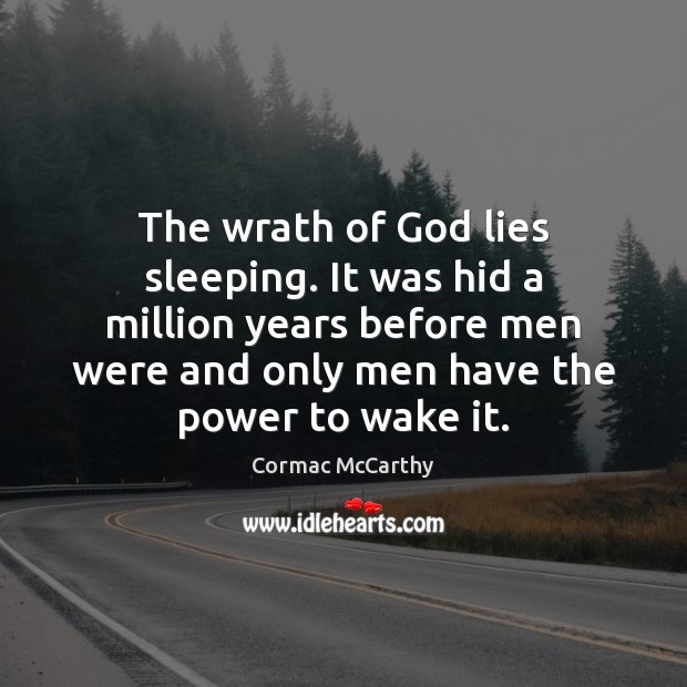 The wrath of God lies sleeping. It was hid a million years Cormac McCarthy Picture Quote