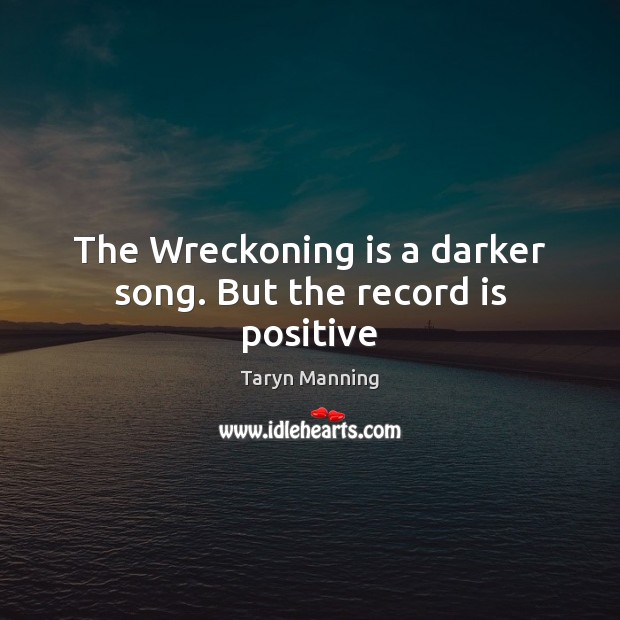 The Wreckoning is a darker song. But the record is positive Image