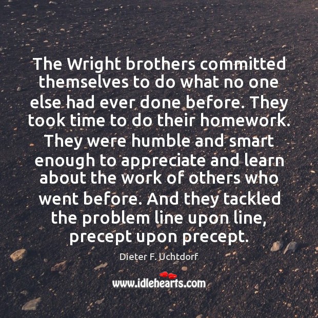 The Wright brothers committed themselves to do what no one else had Dieter F. Uchtdorf Picture Quote