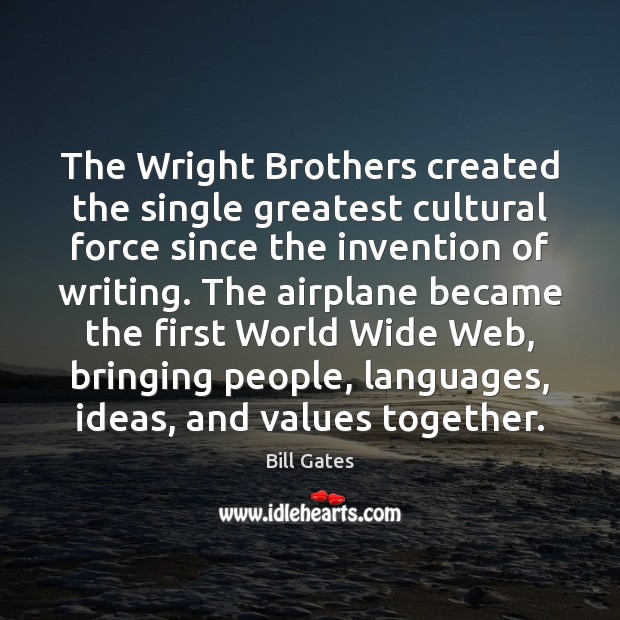 The Wright Brothers created the single greatest cultural force since the invention Image
