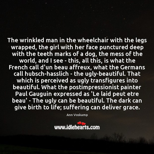 The wrinkled man in the wheelchair with the legs wrapped, the girl Ann Voskamp Picture Quote