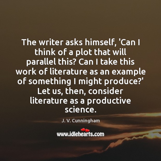 The writer asks himself, ‘Can I think of a plot that will J. V. Cunningham Picture Quote