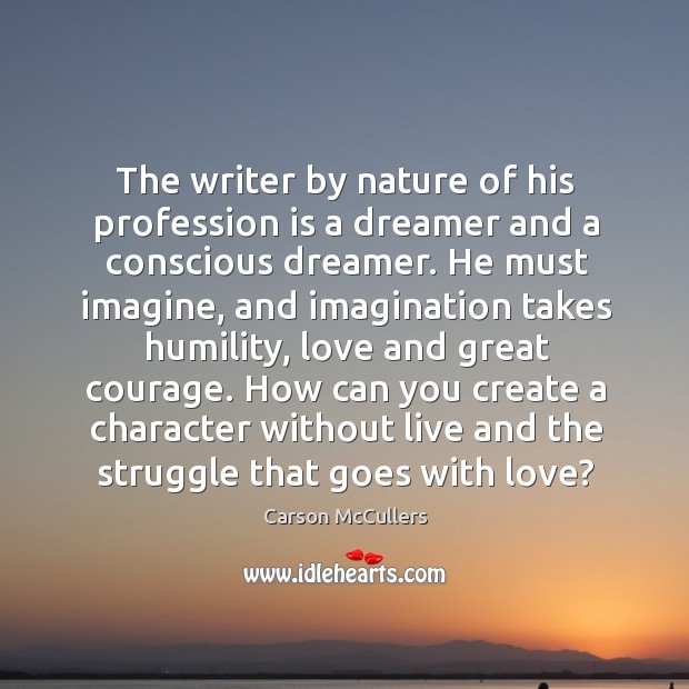 The writer by nature of his profession is a dreamer and a Carson McCullers Picture Quote