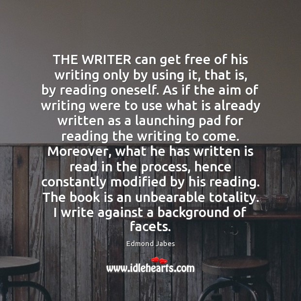 THE WRITER can get free of his writing only by using it, Books Quotes Image