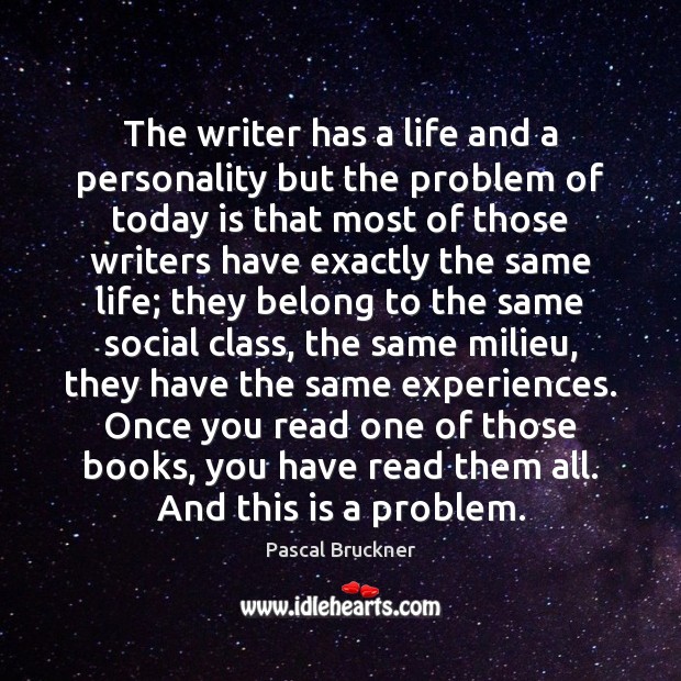 The writer has a life and a personality but the problem of Image