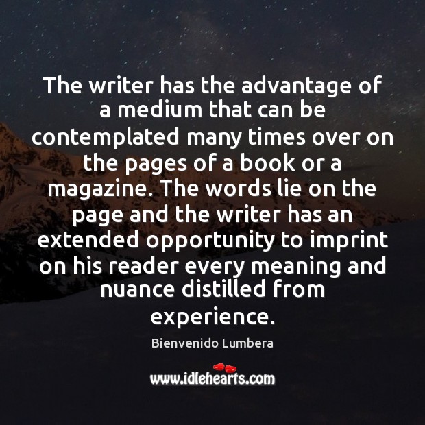 The writer has the advantage of a medium that can be contemplated Opportunity Quotes Image